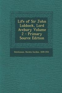 Life of Sir John Lubbock, Lord Avebury Volume 2 - Primary Source Edition