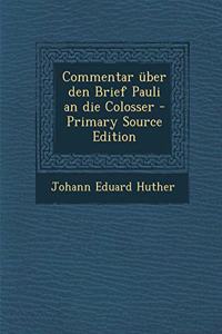 Commentar Uber Den Brief Pauli an Die Colosser - Primary Source Edition