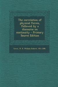 The Correlation of Physical Forces, Followed by a Discourse on Continuity