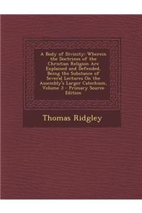 A Body of Divinity: Wherein the Doctrines of the Christian Religion Are Explained and Defended, Being the Substance of Several Lectures on the Assembly's Larger Catechism, Volume 3