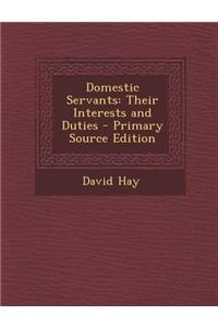 Domestic Servants: Their Interests and Duties - Primary Source Edition