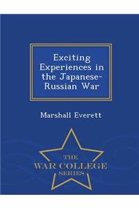 Exciting Experiences in the Japanese-Russian War - War College Series