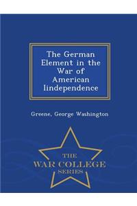 The German Element in the War of American Iindependence - War College Series