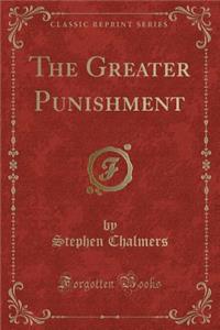 The Greater Punishment (Classic Reprint)