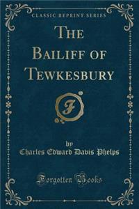 The Bailiff of Tewkesbury (Classic Reprint)