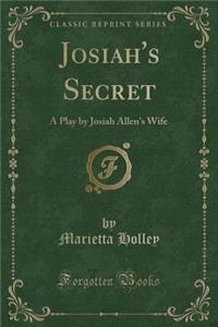 Josiah's Secret: A Play by Josiah Allen's Wife (Classic Reprint)