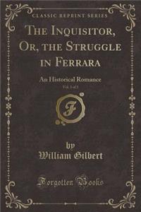 The Inquisitor, Or, the Struggle in Ferrara, Vol. 3 of 3