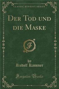 Der Tod Und Die Maske (Classic Reprint)