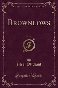 Brownlows, Vol. 1 of 3 (Classic Reprint)