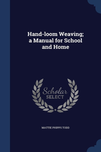 Hand-loom Weaving; a Manual for School and Home