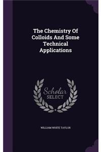 The Chemistry Of Colloids And Some Technical Applications