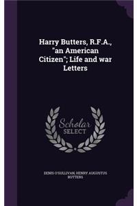 Harry Butters, R.F.A., an American Citizen; Life and war Letters