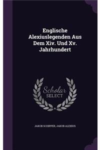 Englische Alexiuslegenden Aus Dem Xiv. Und Xv. Jahrhundert