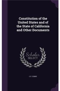 Constitution of the United States and of the State of California and Other Documents