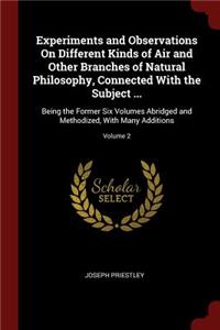 Experiments and Observations on Different Kinds of Air and Other Branches of Natural Philosophy, Connected with the Subject ...