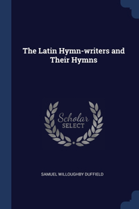 The Latin Hymn-writers and Their Hymns