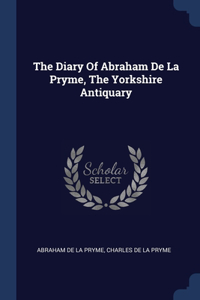 Diary Of Abraham De La Pryme, The Yorkshire Antiquary