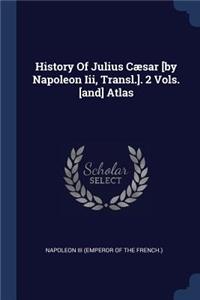 History Of Julius Cæsar [by Napoleon Iii, Transl.]. 2 Vols. [and] Atlas