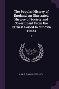 Popular History of England; an Illustrated History of Society and Government From the Earliest Period to our own Times
