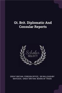 Gt. Brit. Diplomatic and Consular Reports
