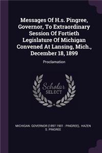Messages of H.S. Pingree, Governor, to Extraordinary Session of Fortieth Legislature of Michigan Convened at Lansing, Mich., December 18, 1899