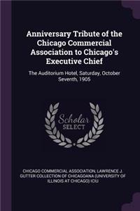 Anniversary Tribute of the Chicago Commercial Association to Chicago's Executive Chief