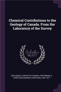 Chemical Contributions to the Geology of Canada. From the Laboratory of the Survey