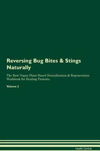 Reversing Bug Bites & Stings Naturally the Raw Vegan Plant-Based Detoxification & Regeneration Workbook for Healing Patients. Volume 2