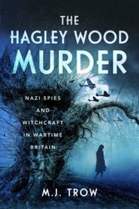 Hagley Wood Murder: Nazi Spies and Witchcraft in Wartime Britain