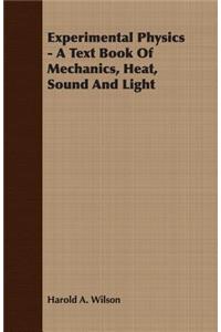 Experimental Physics - A Text Book of Mechanics, Heat, Sound and Light