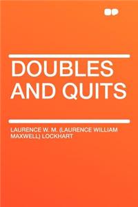 Doubles and Quits