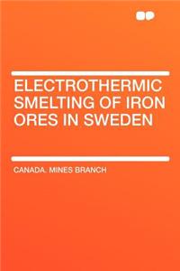Electrothermic Smelting of Iron Ores in Sweden
