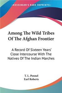 Among The Wild Tribes Of The Afghan Frontier