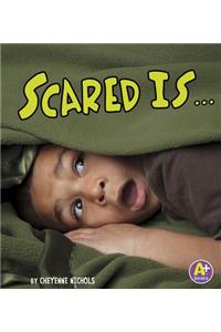 Scared Is ...