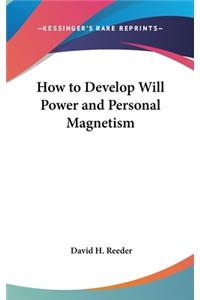 How to Develop Will Power and Personal Magnetism