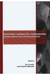 Encounters Materialities Confrontations: Archaeologies of Social Space and Interaction