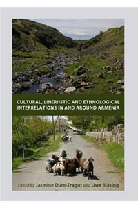 Cultural, Linguistic and Ethnological Interrelations In and Around Armenia