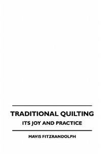 Traditional Quilting - Its Joy And Practice