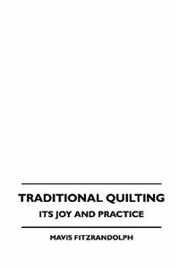 Traditional Quilting - Its Joy And Practice