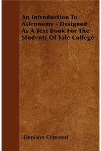 An Introduction To Astronomy - Designed As A Text Book For The Students Of Yale College