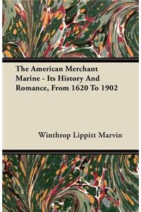 The American Merchant Marine - Its History And Romance, From 1620 To 1902