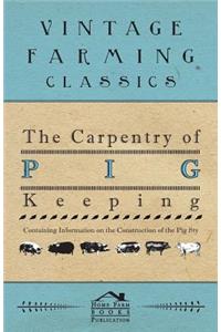 Carpentry of Pig Keeping - Containing Information on the Construction of the Pig Sty