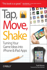 Tap, Move, Shake: Turning Your Game Ideas Into iPhone & iPad Apps