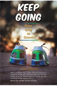 Keep Going: From Grief to Growth
