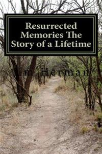 Resurrected Memories The Story of a Lifetime