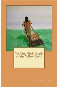 Walking Bird, People of the Yellow Earth