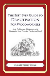 The Best Ever Guide to Demotivation for Woodworkers