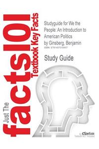 Studyguide for We the People: An Introduction to American Politics by Ginsberg, Benjamin, ISBN 9780393921090: An Introduction to American Politics by Ginsberg, Benjamin, ISBN 9780393921090