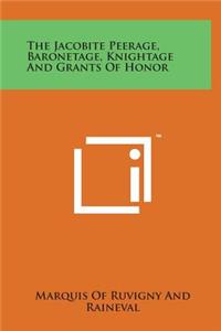 The Jacobite Peerage, Baronetage, Knightage and Grants of Honor