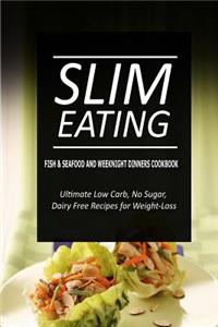 Slim Eating - Fish & Seafood and Weeknight Dinners Cookbook